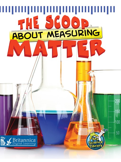 Title details for The Scoop About Measuring Matter by Britannica Digital Learning - Available